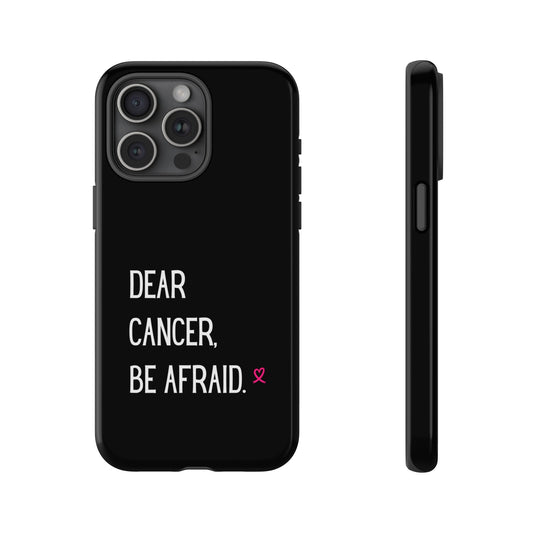 Dear Cancer Be Afraid Tough Phone Case
